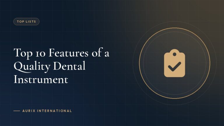 Top 10 Features of a Quality Dental Instrument