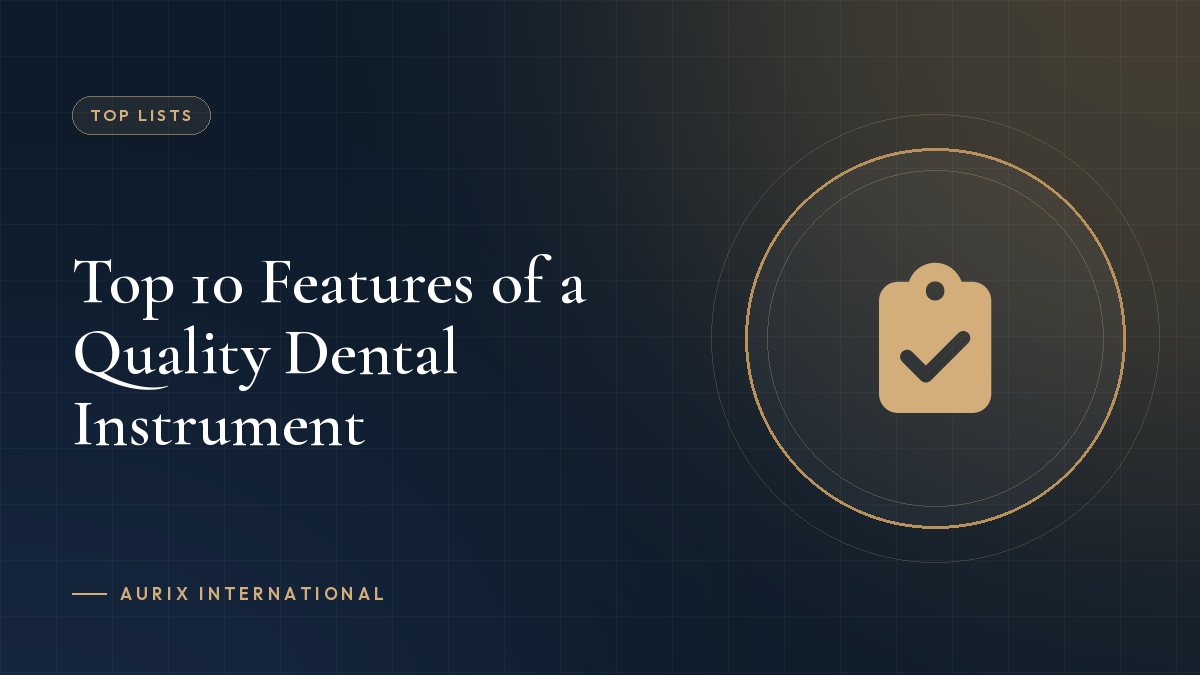 Top 10 Features of a Quality Dental Instrument