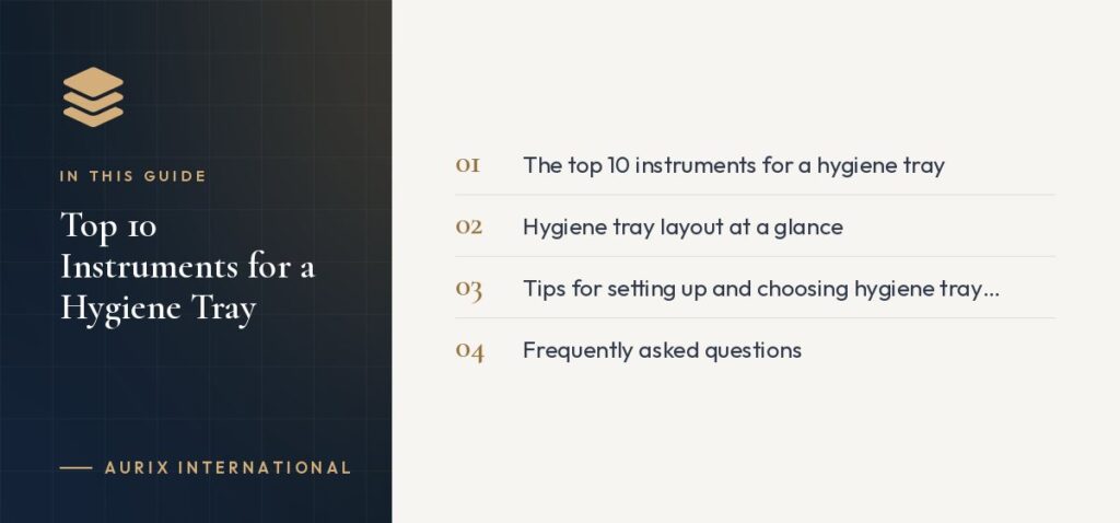 In this guide: The top 10 instruments for a hygiene tray, Hygiene tray layout at a glance, Tips for setting up and choosing hygiene tray instruments, Frequently asked questions