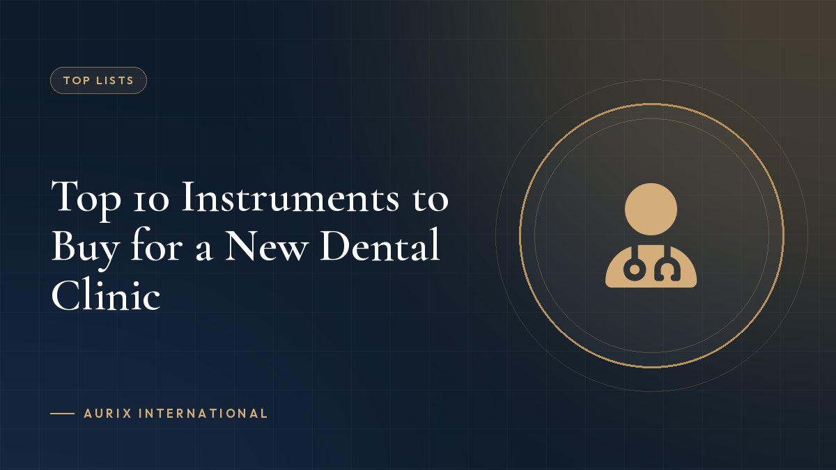 Top 10 Instruments to Buy for a New Dental Clinic