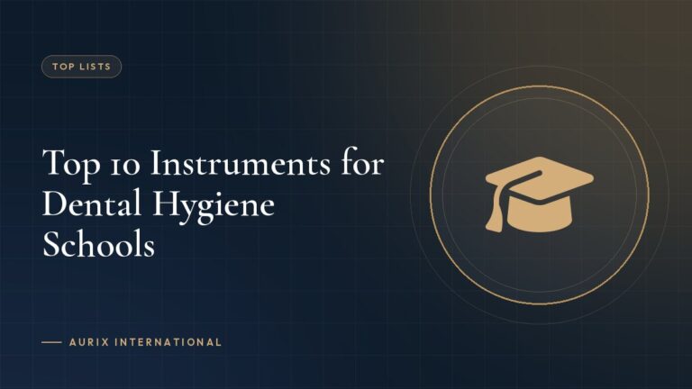 Top 10 Instruments for Dental Hygiene Schools