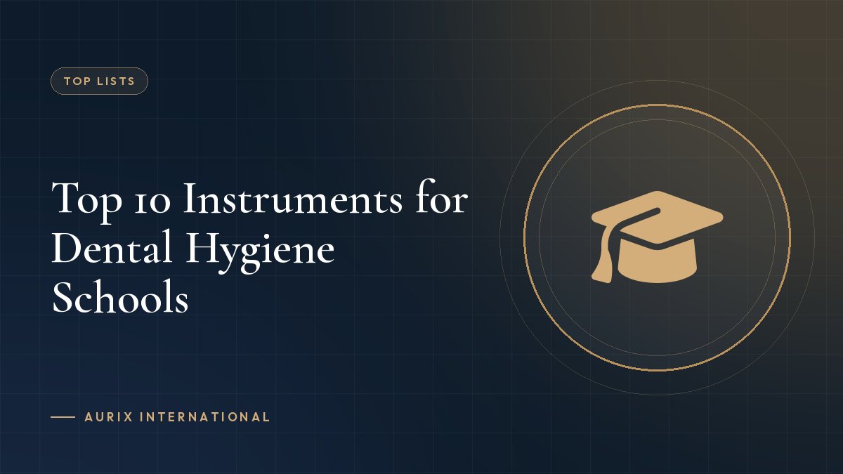 Top 10 Instruments for Dental Hygiene Schools