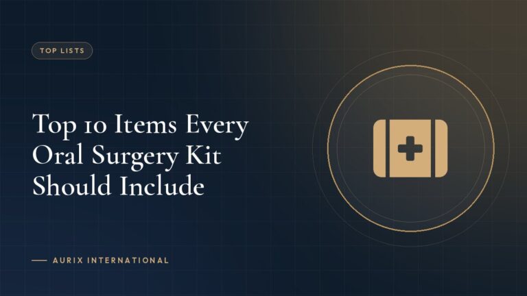 Top 10 Items Every Oral Surgery Kit Should Include