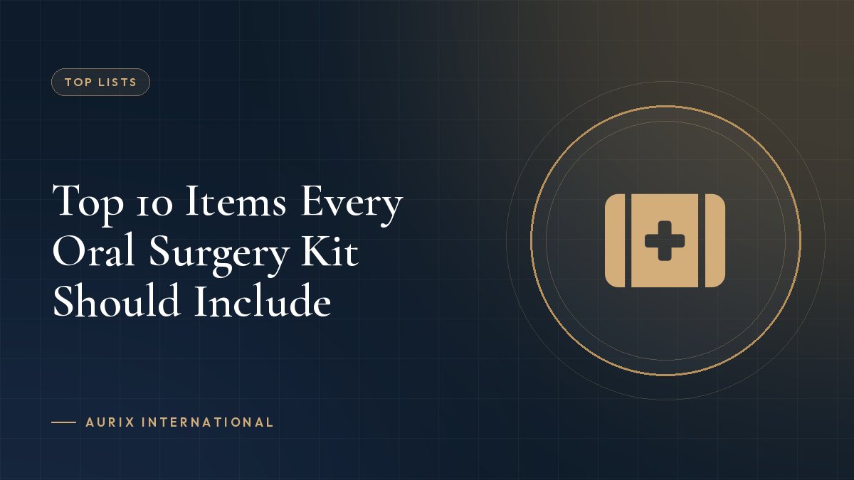 Top 10 Items Every Oral Surgery Kit Should Include