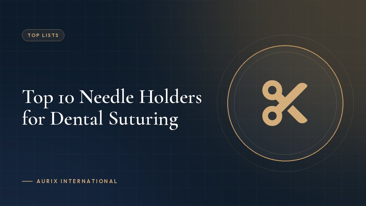 Top 10 Needle Holders for Dental Suturing