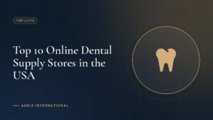 Top 10 Online Dental Supply Stores in the USA