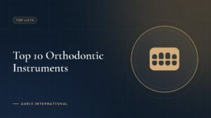 Top 10 Orthodontic Instruments