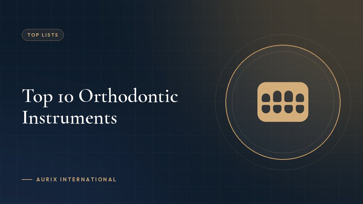 Top 10 Orthodontic Instruments