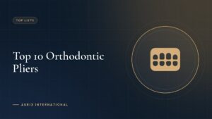 Top 10 Orthodontic Pliers