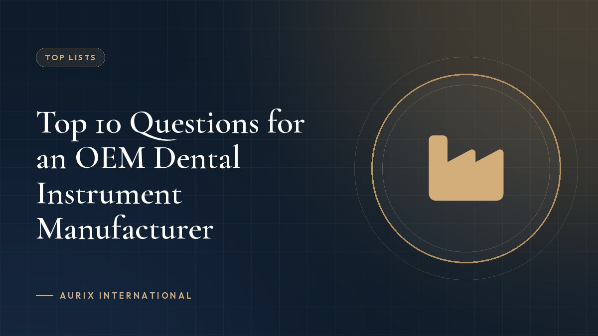Top 10 Questions for an OEM Dental Instrument Manufacturer