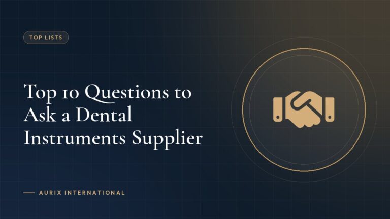 Top 10 Questions to Ask a Dental Instruments Supplier