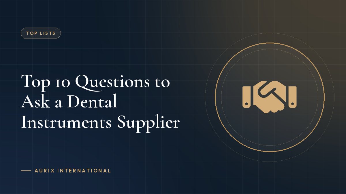 Top 10 Questions to Ask a Dental Instruments Supplier