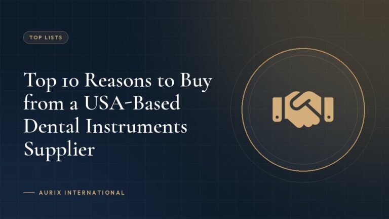Top 10 Reasons to Buy from a USA-Based Dental Instruments Supplier