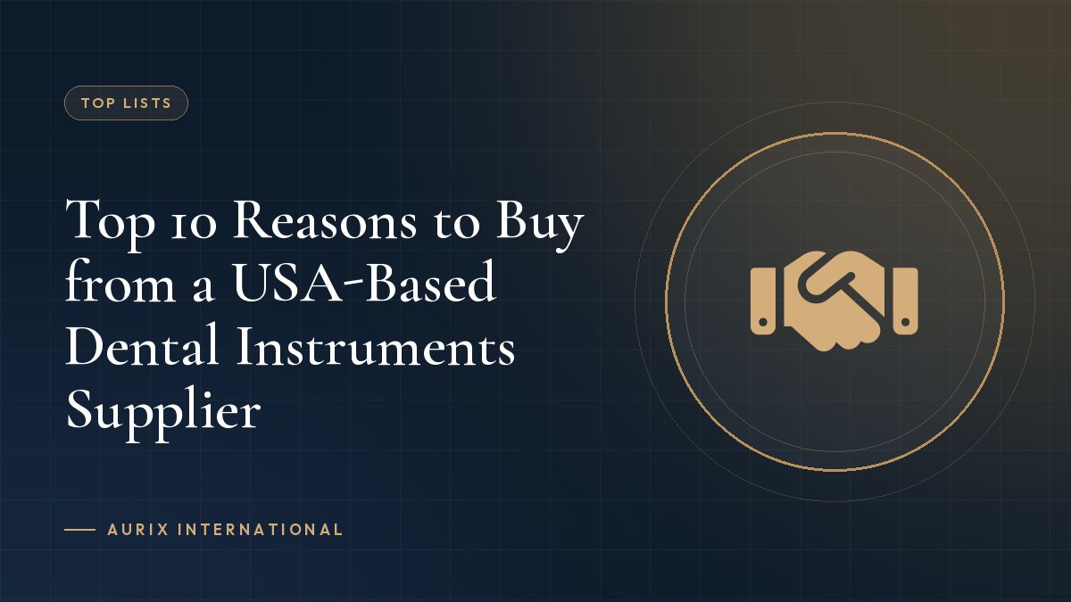 Top 10 Reasons to Buy from a USA-Based Dental Instruments Supplier