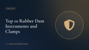 Top 10 Rubber Dam Instruments and Clamps