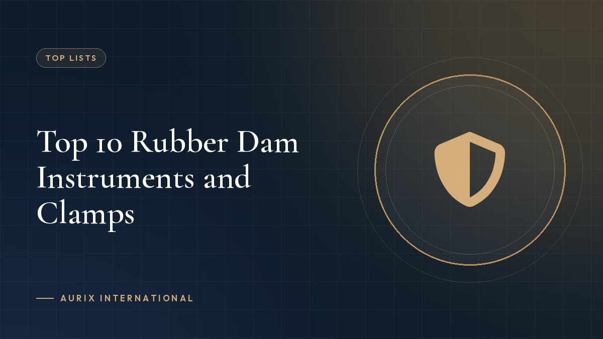 Top 10 Rubber Dam Instruments and Clamps