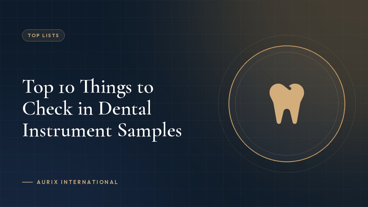 Top 10 Things to Check in Dental Instrument Samples
