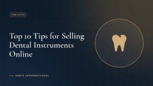 Top 10 Tips for Selling Dental Instruments Online