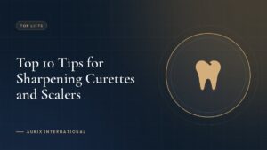 Top 10 Tips for Sharpening Curettes and Scalers