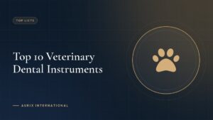Top 10 Veterinary Dental Instruments