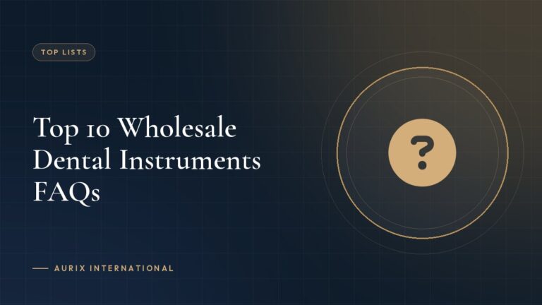 Top 10 Wholesale Dental Instruments FAQs