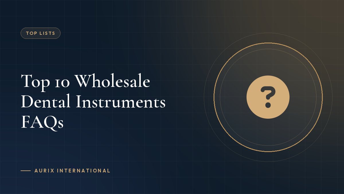 Top 10 Wholesale Dental Instruments FAQs