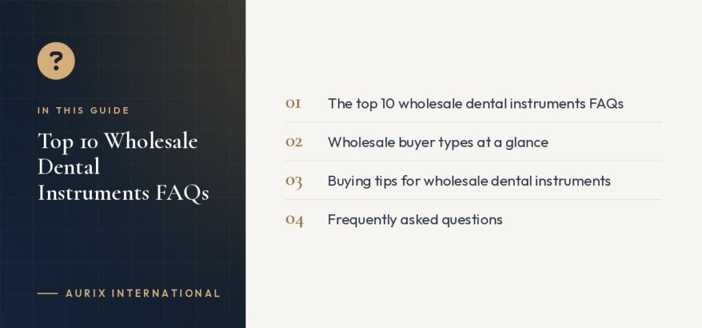 In this guide: The top 10 wholesale dental instruments FAQs, Wholesale buyer types at a glance, Buying tips for wholesale dental instruments, Frequently asked questions