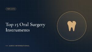 Top 15 Oral Surgery Instruments