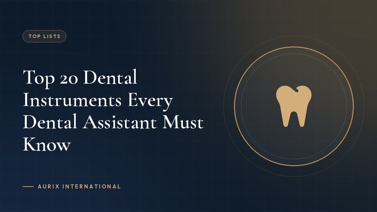 Top 20 Dental Instruments Every Dental Assistant Must Know
