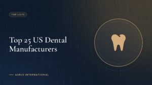 Top 25 US Dental Manufacturers