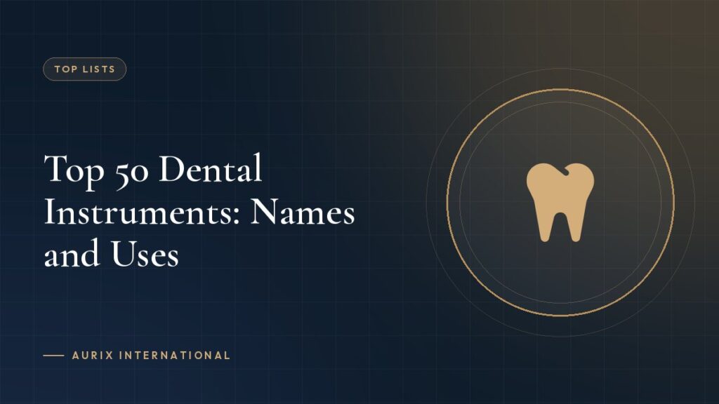 Top 50 Dental Instruments: Names and Uses