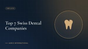 Top 7 Swiss Dental Companies