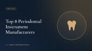 Top 8 Periodontal Instrument Manufacturers