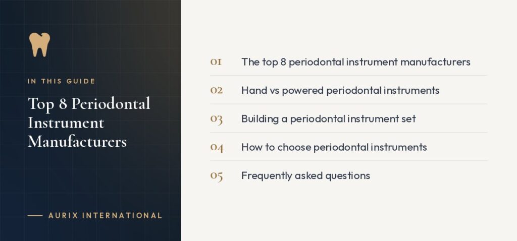 In this guide: The top 8 periodontal instrument manufacturers, Hand vs powered periodontal instruments, Building a periodontal instrument set, How to choose periodontal instruments, Frequently asked questions