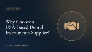 Why Choose a USA-Based Dental Instruments Supplier?