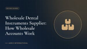 Wholesale Dental Instruments Supplier: How Wholesale Accounts Work