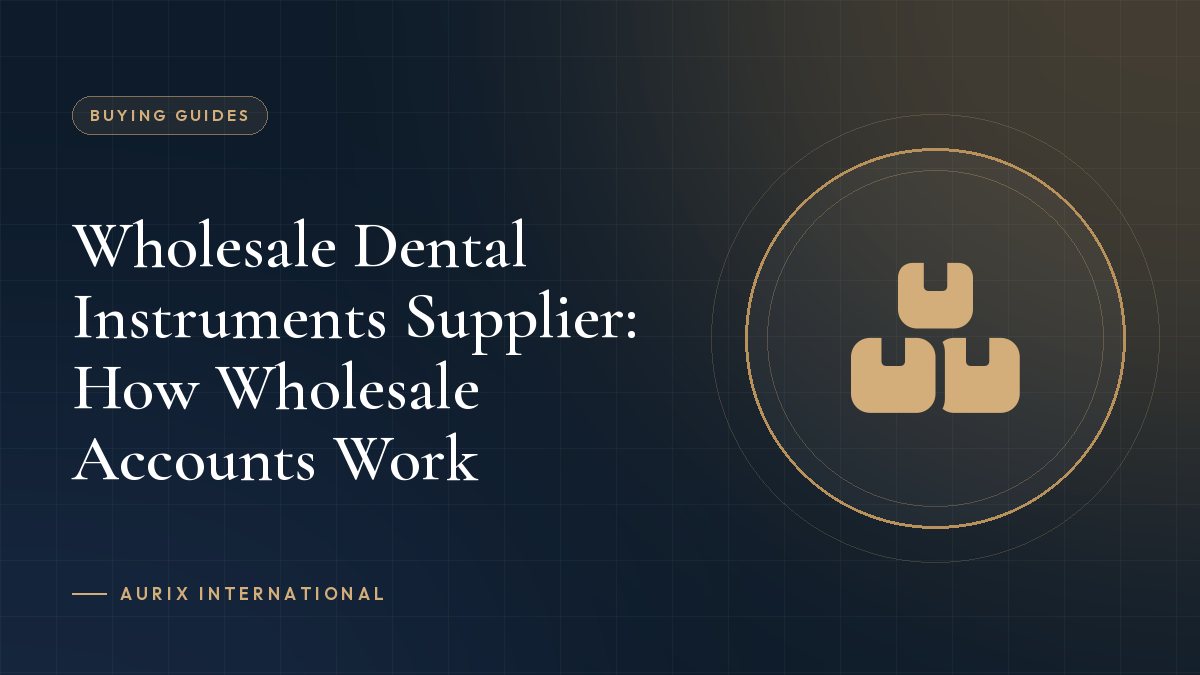 Wholesale Dental Instruments Supplier: How Wholesale Accounts Work