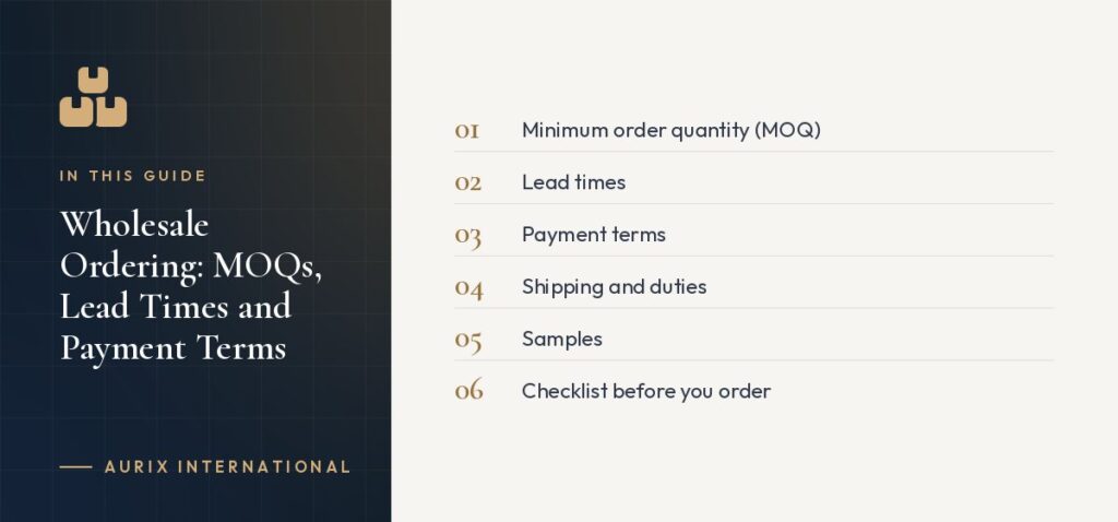 In this guide: Minimum order quantity (MOQ), Lead times, Payment terms, Shipping and duties, Samples, Checklist before you order