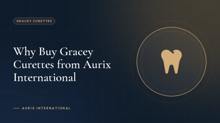 Why Buy Gracey Curettes from Aurix International