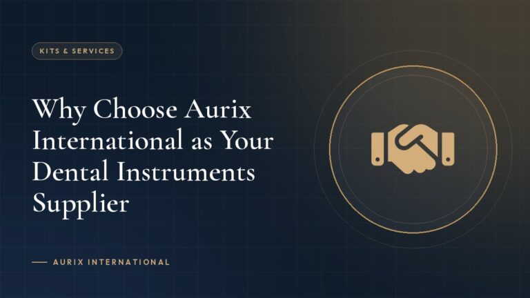 Why Choose Aurix International as Your Dental Instruments Supplier