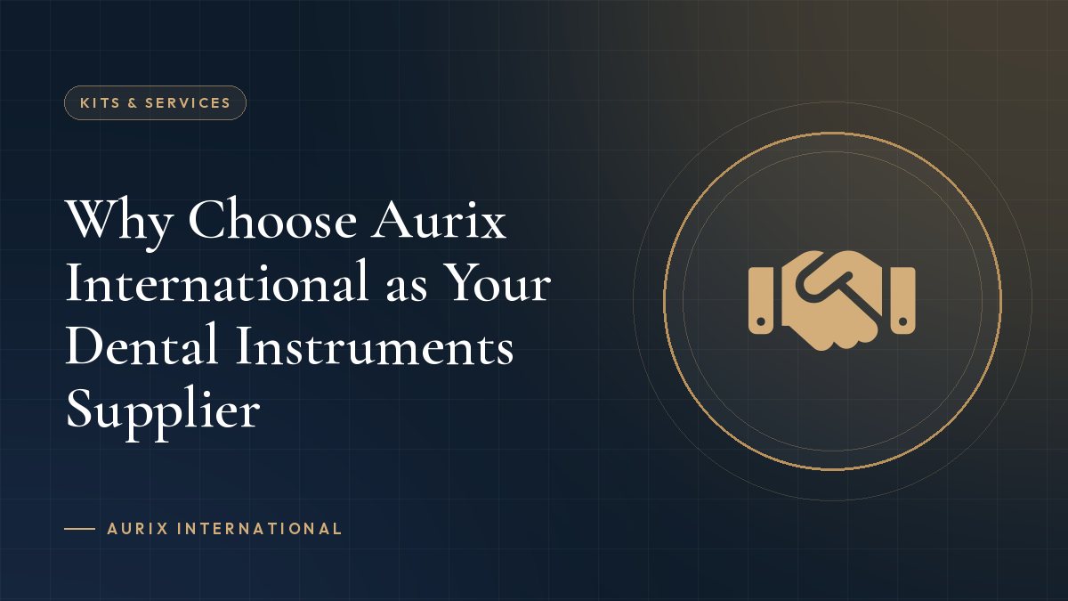 Why Choose Aurix International as Your Dental Instruments Supplier